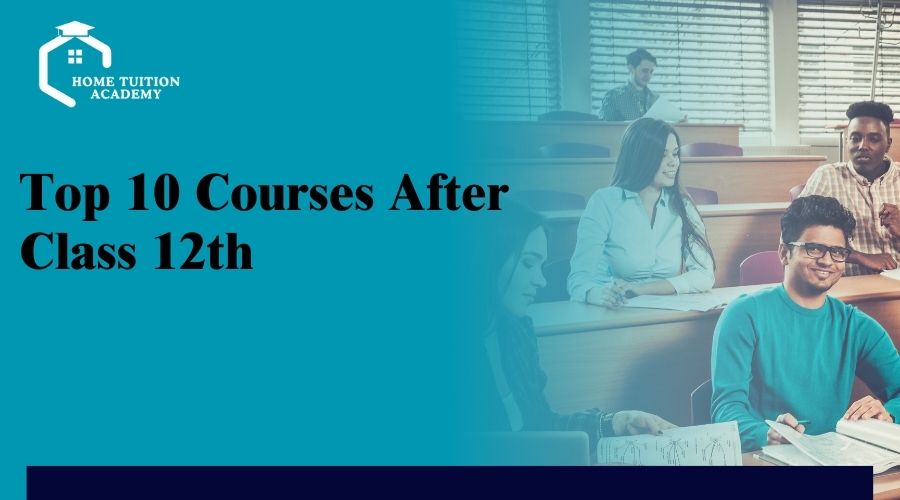 Top 10 Courses After Class 12th in India – A Complete Guide