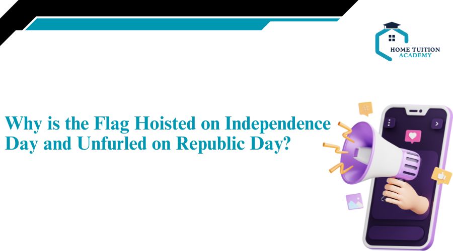 Flag Hoisted on Independence Day and Unfurled on Republic Day